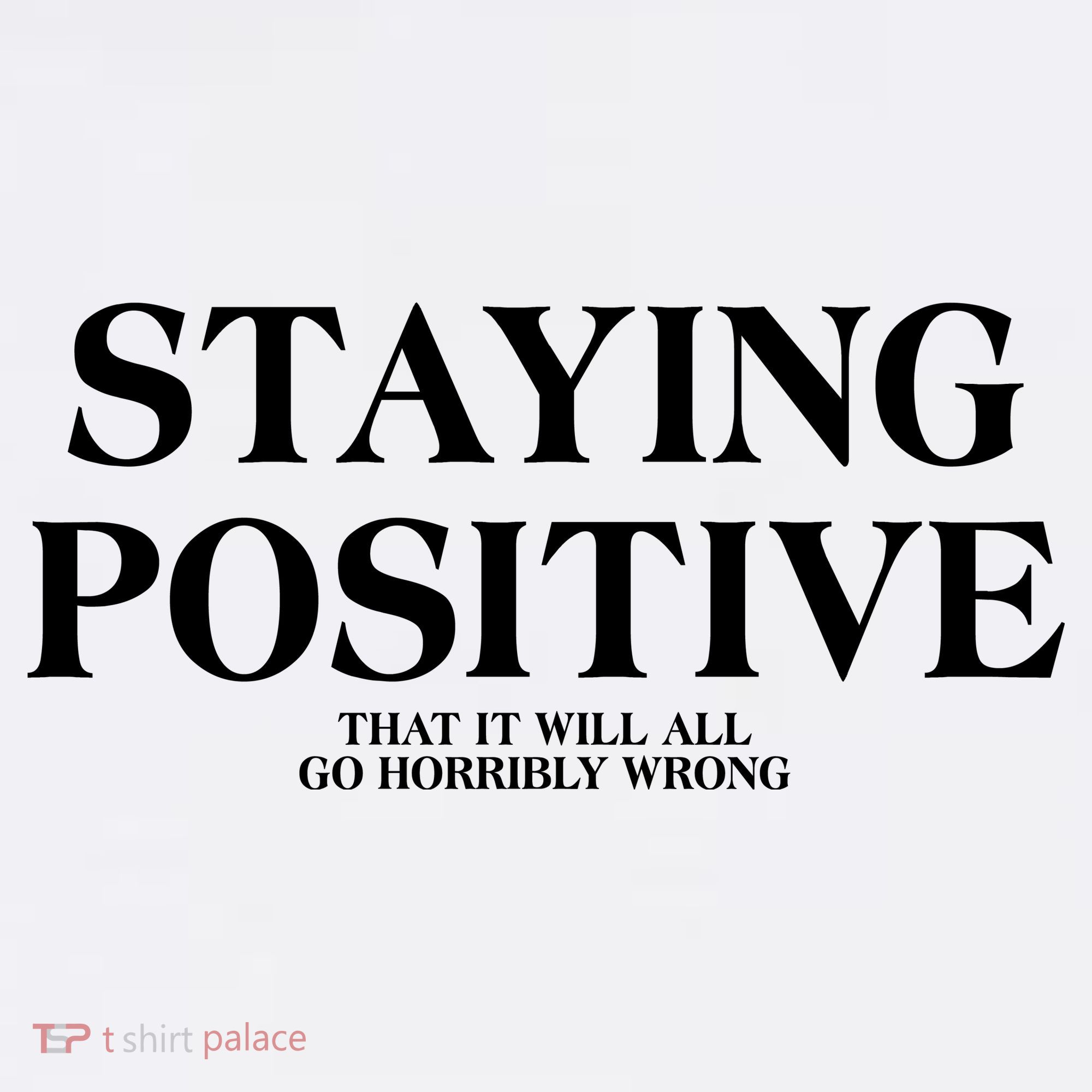 Staying Positive That It Will All Go Horribly Wrong Kids T-Shirt