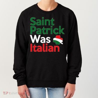 St. Patrick Was Italian Saint Patrick's Day Women's Sweatshirt