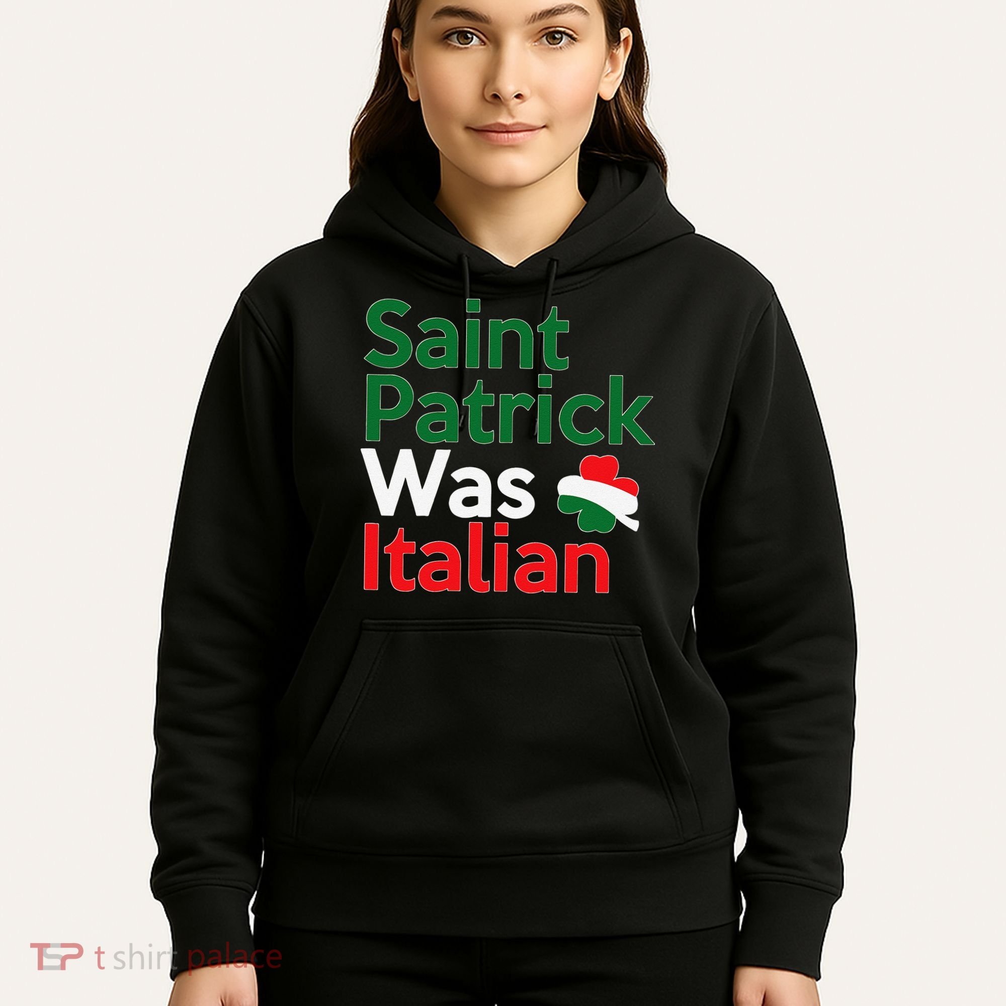 St. Patrick Was Italian Saint Patrick's Day Hoodie