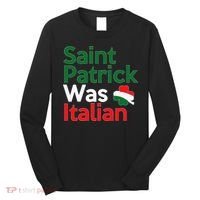 St. Patrick Was Italian Saint Patrick's Day Long Sleeve Shirt thumb 0