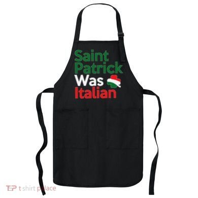 St. Patrick Was Italian Saint Patrick's Day Apron