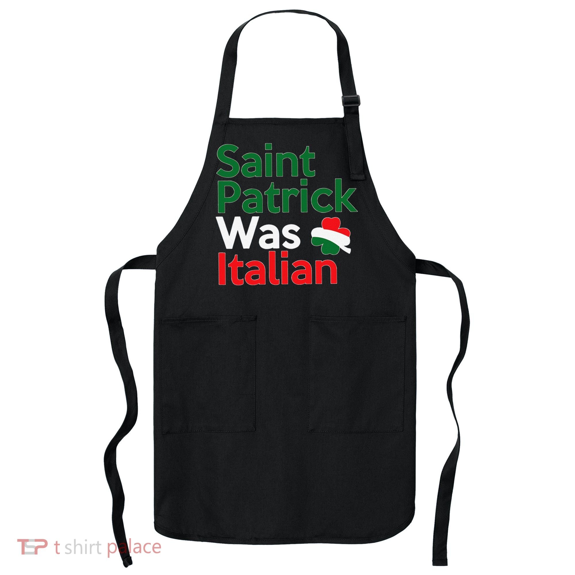 St. Patrick Was Italian Saint Patrick's Day Apron