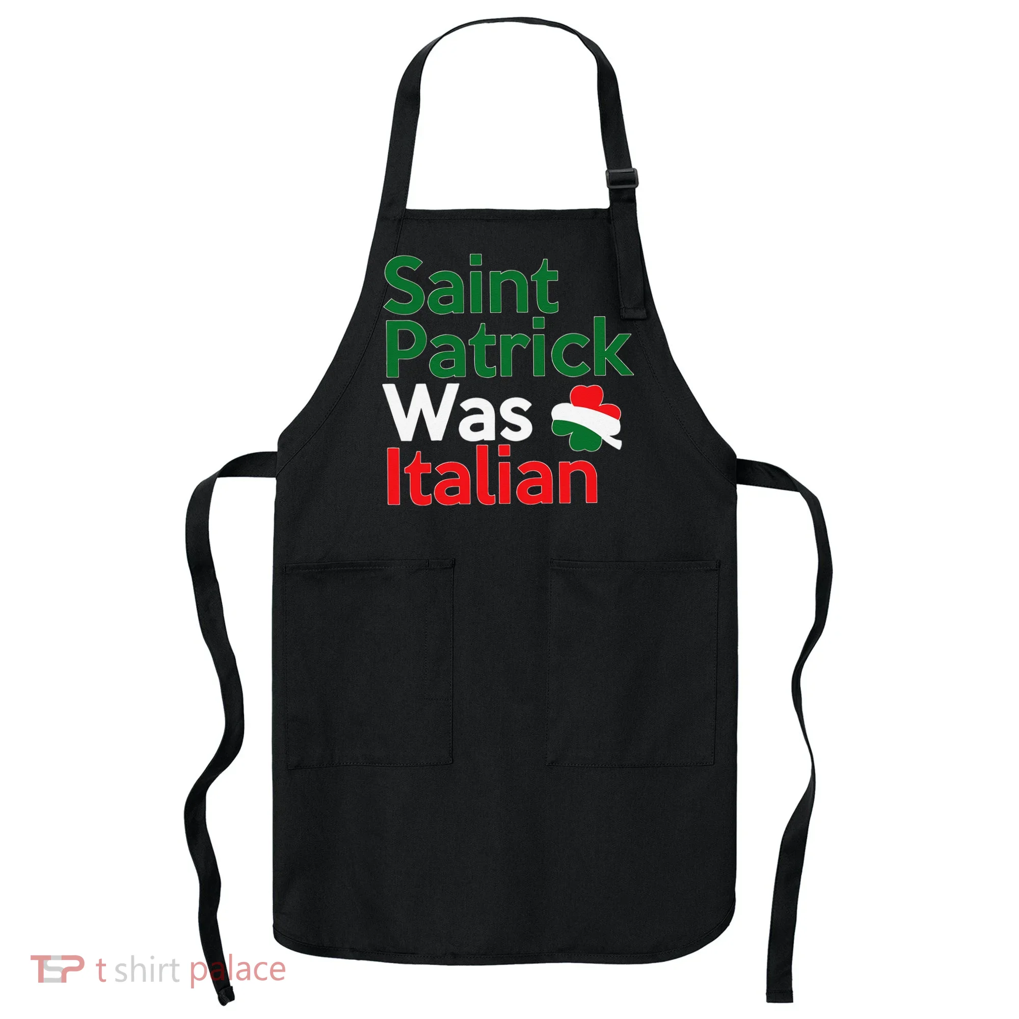 St. Patrick Was Italian Saint Patrick's Day Apron