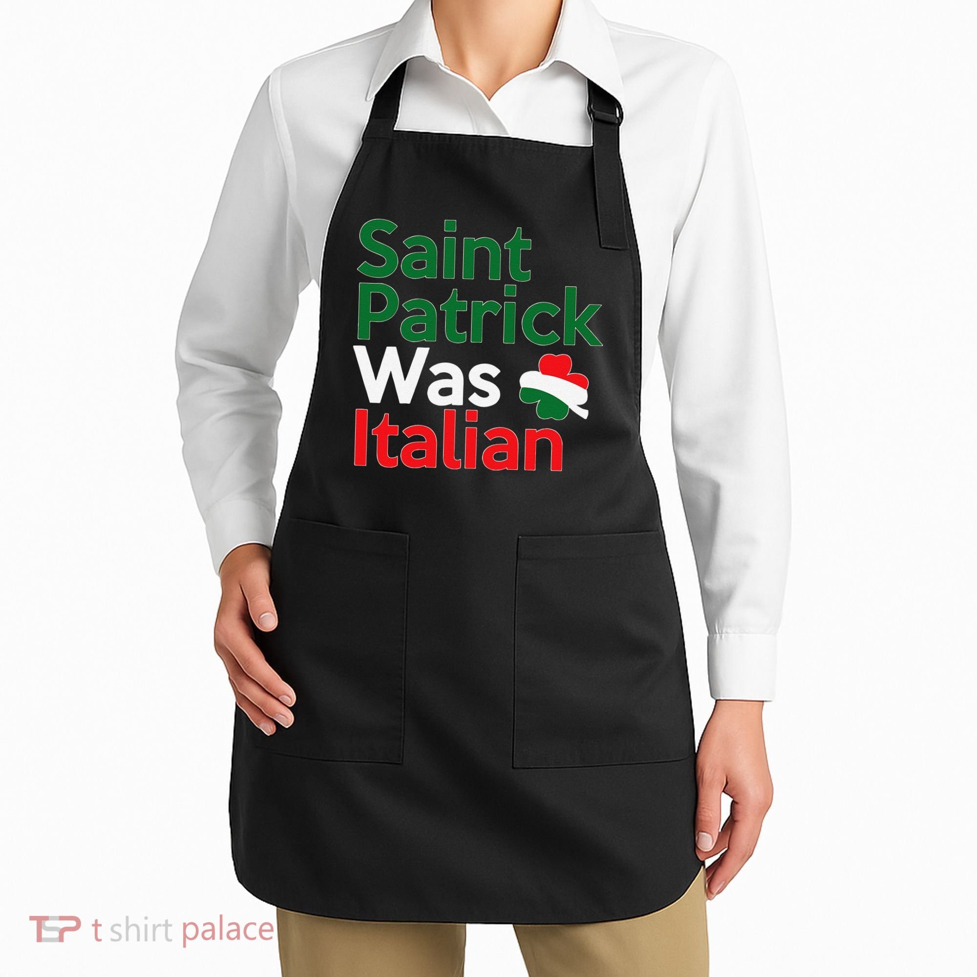St. Patrick Was Italian Saint Patrick's Day Apron