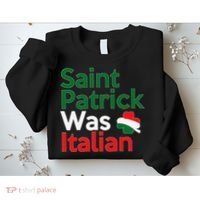 St. Patrick Was Italian Saint Patrick's Day Sweatshirt thumb 2