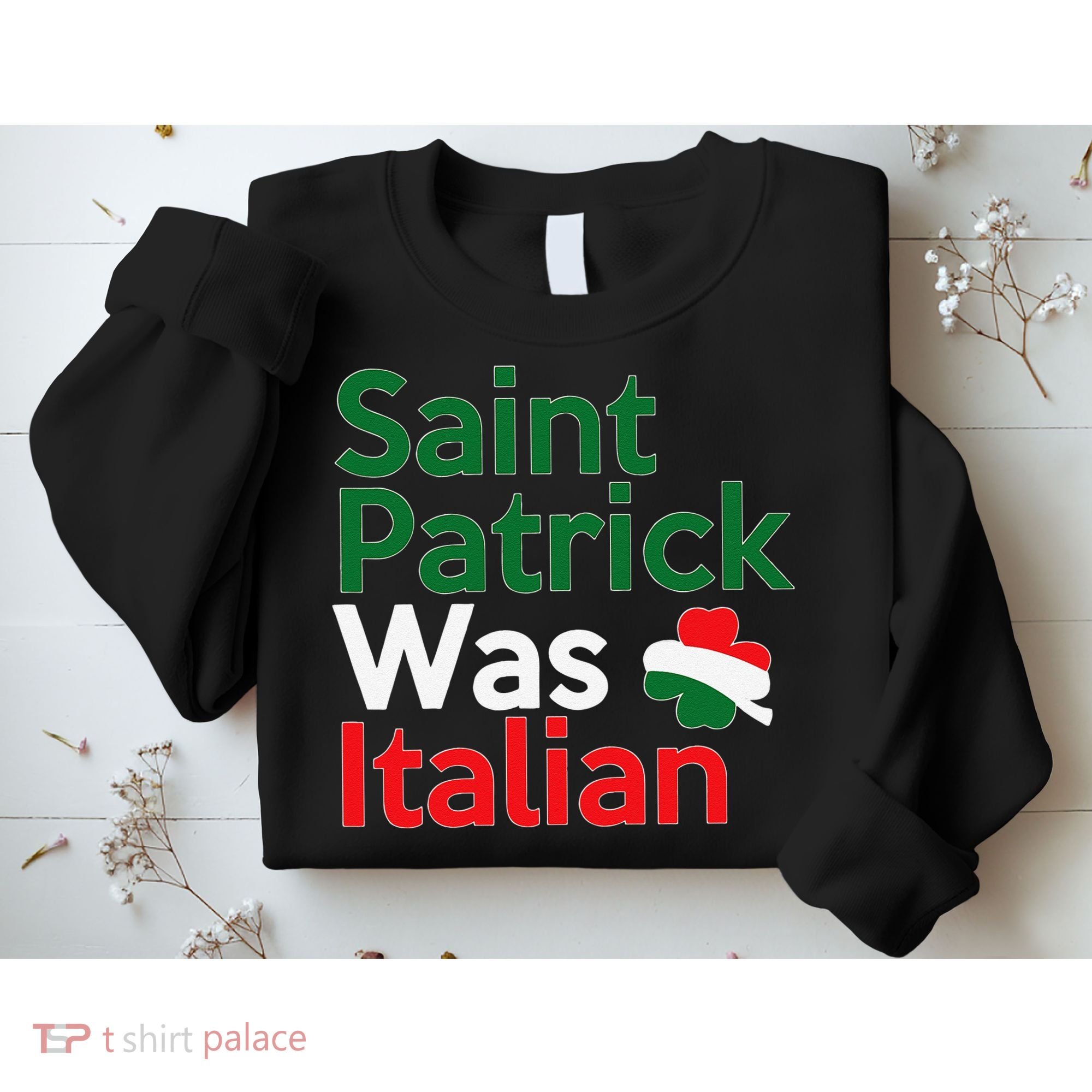 St. Patrick Was Italian Saint Patrick's Day Sweatshirt