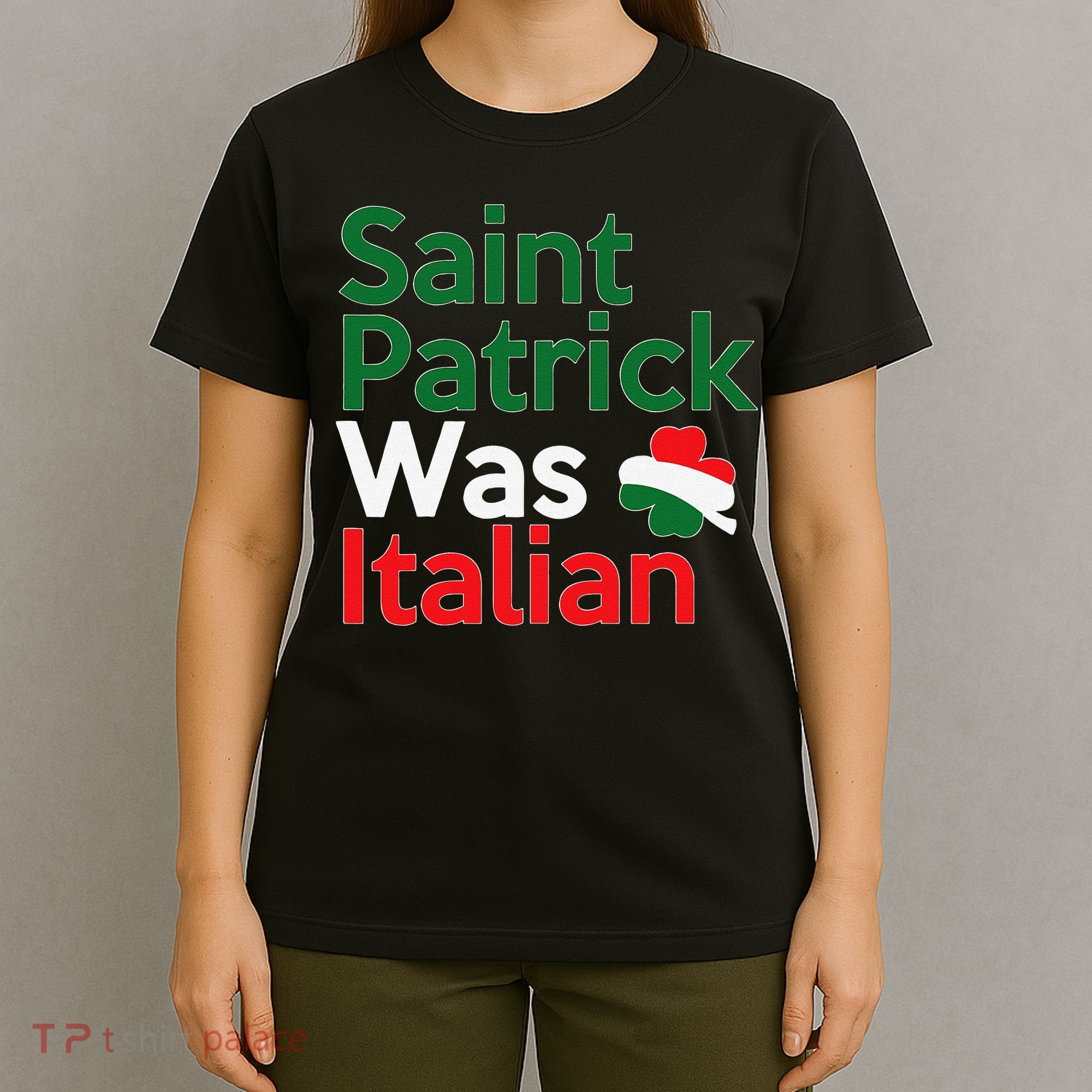 St. Patrick Was Italian Saint Patrick's Day T-Shirt