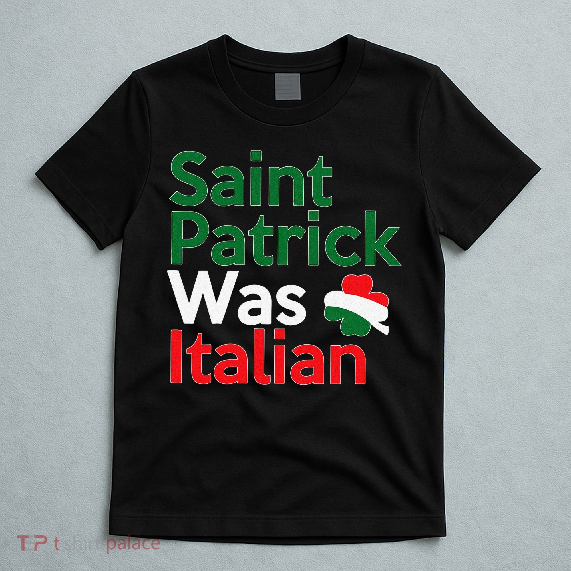 St. Patrick Was Italian Saint Patrick's Day T-Shirt