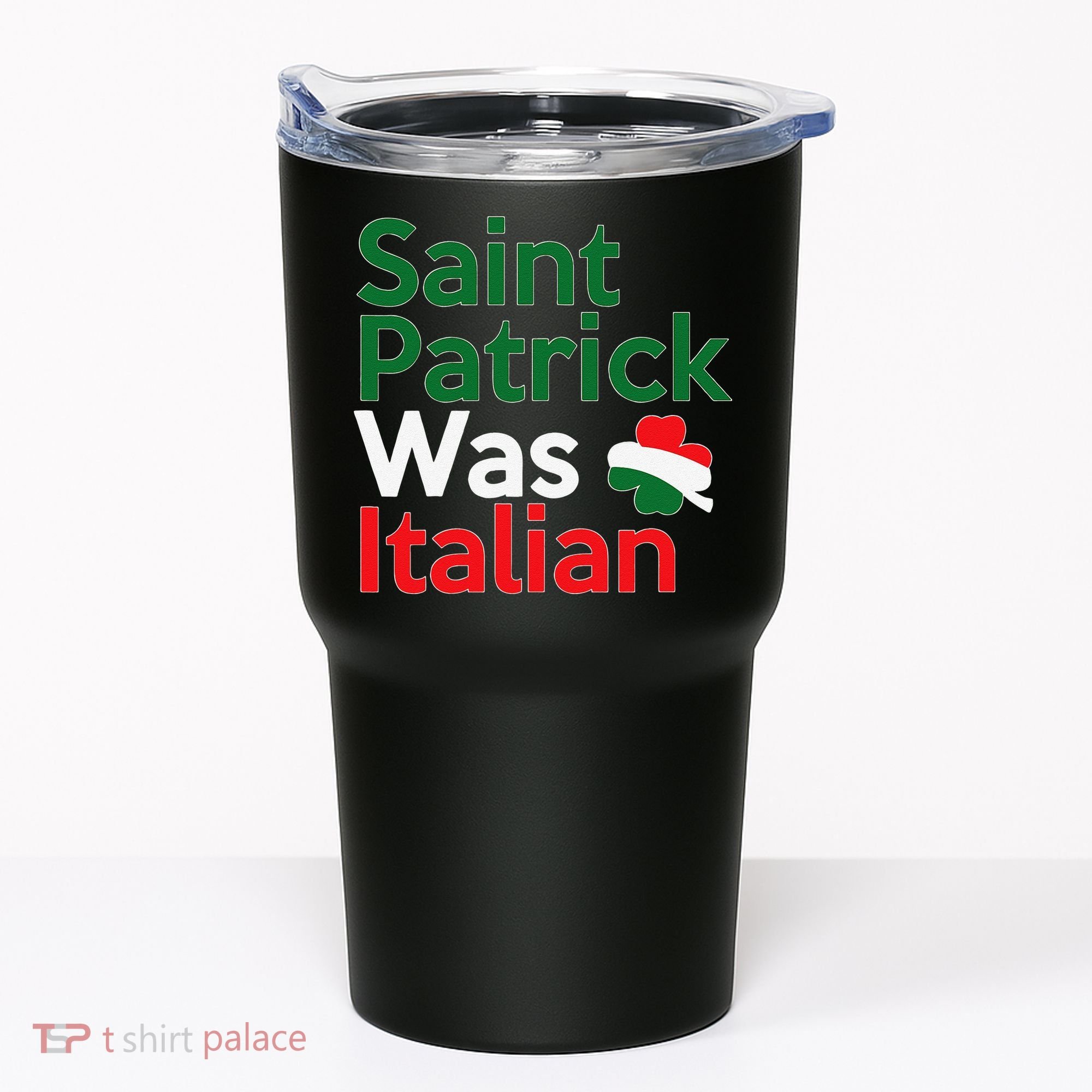 St. Patrick Was Italian Saint Patrick's Day Tumbler