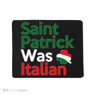 St. Patrick Was Italian Saint Patrick's Day Mousepad