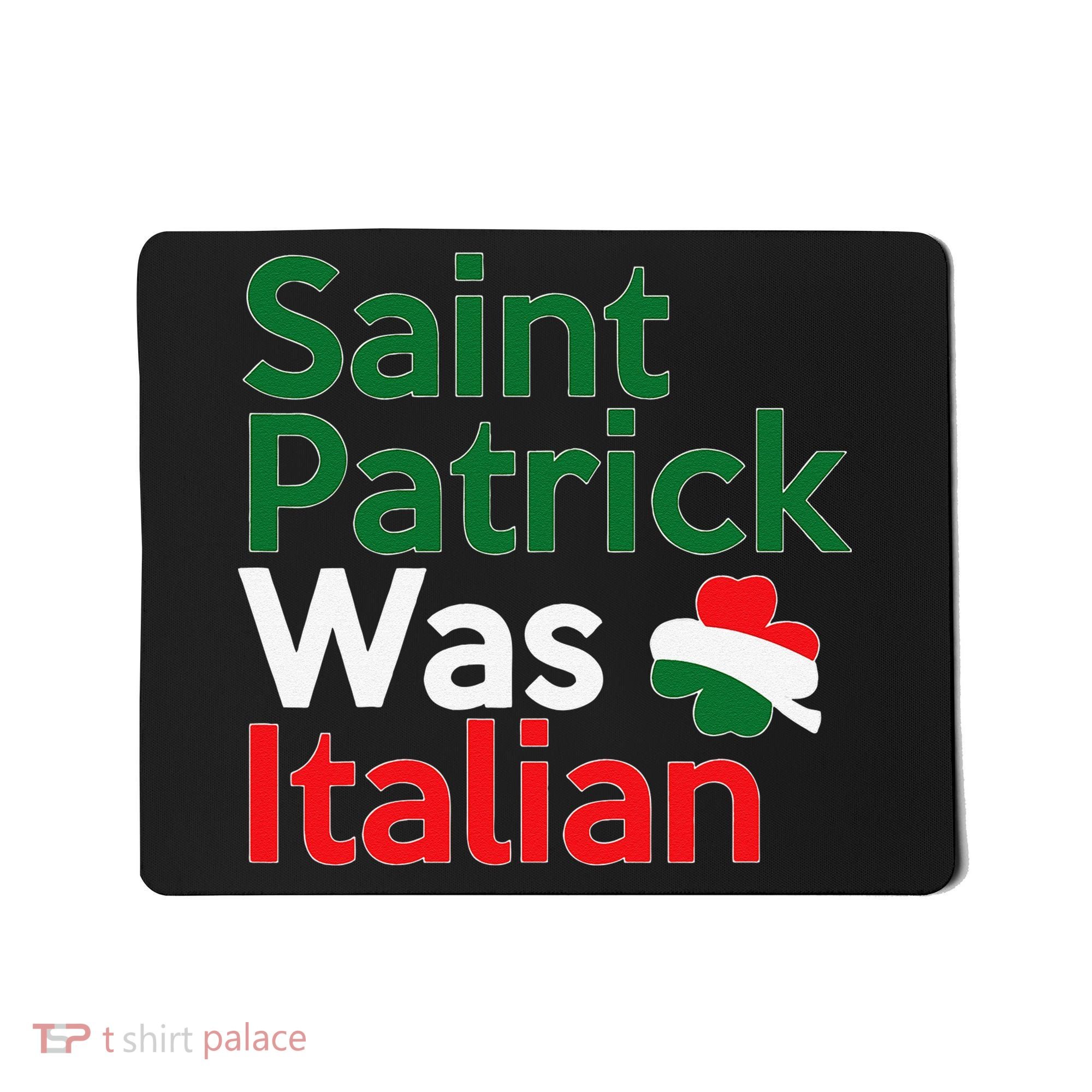 St. Patrick Was Italian Saint Patrick's Day Mousepad