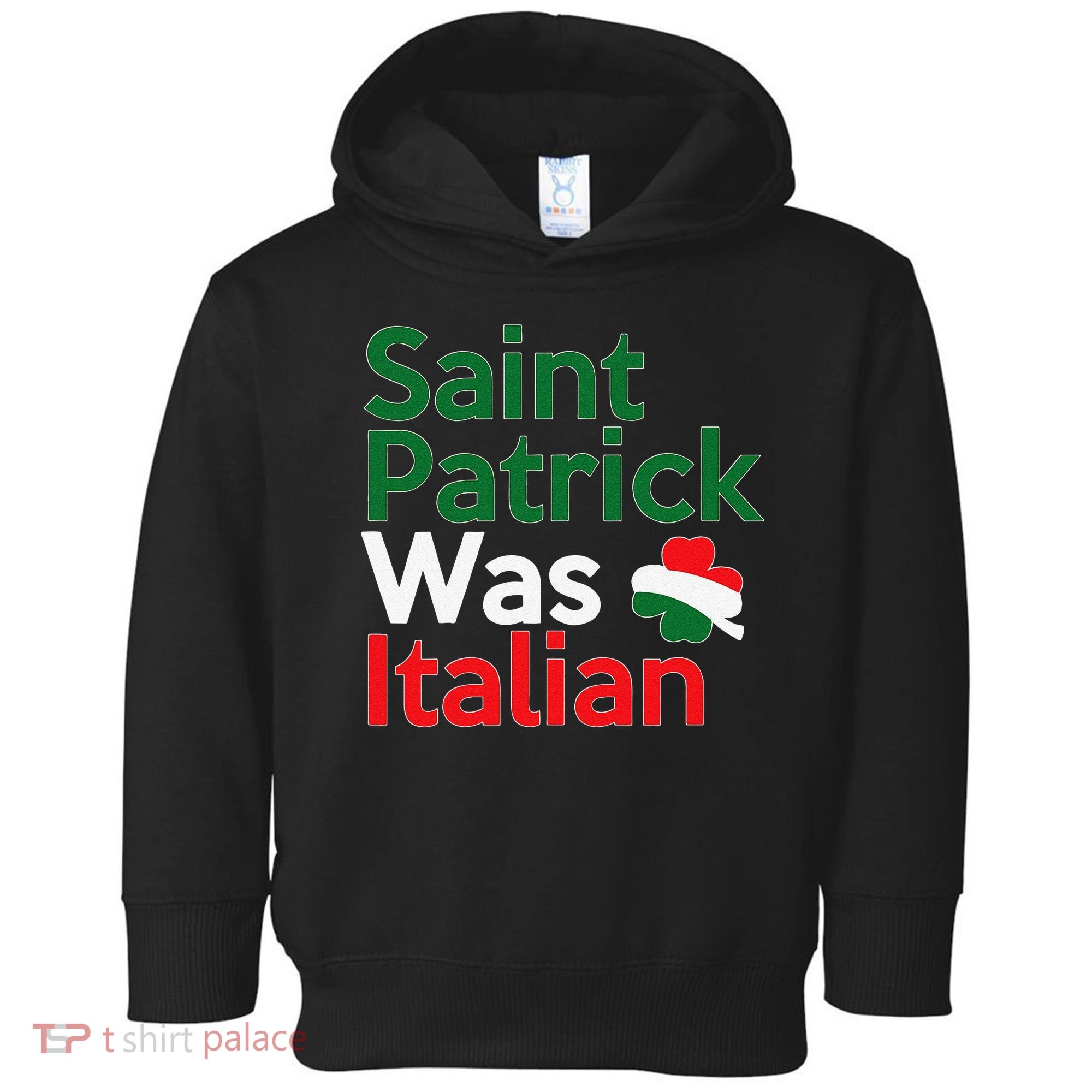 St. Patrick Was Italian Saint Patrick's Day Toddler Hoodie