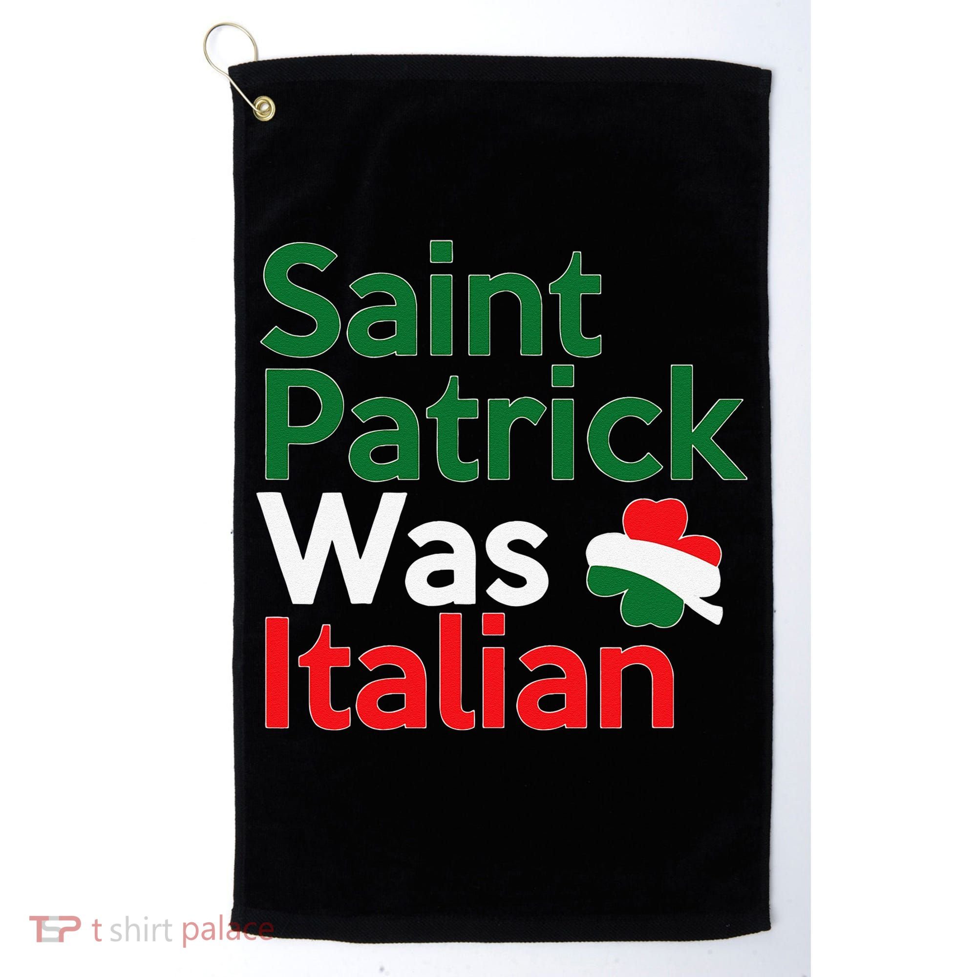 St. Patrick Was Italian Saint Patrick's Day Golf Towel
