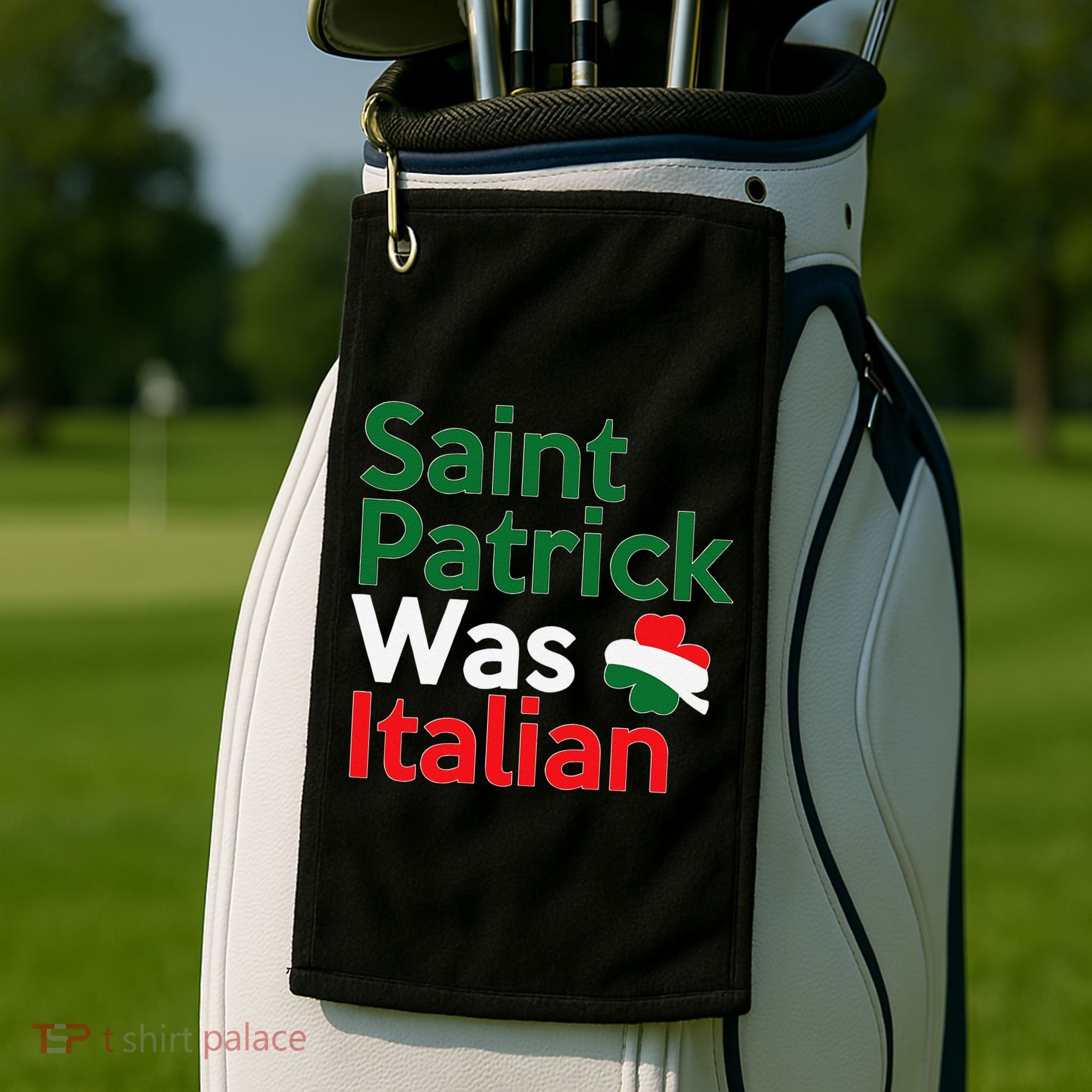 St. Patrick Was Italian Saint Patrick's Day Golf Towel