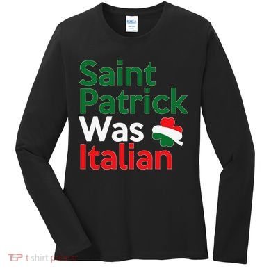 St. Patrick Was Italian Saint Patrick's Day Women's Long Sleeve Shirt