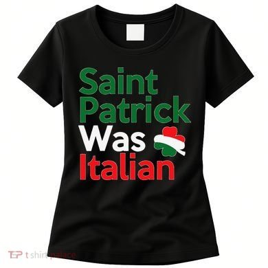 St. Patrick Was Italian Saint Patrick's Day Women's T-Shirt