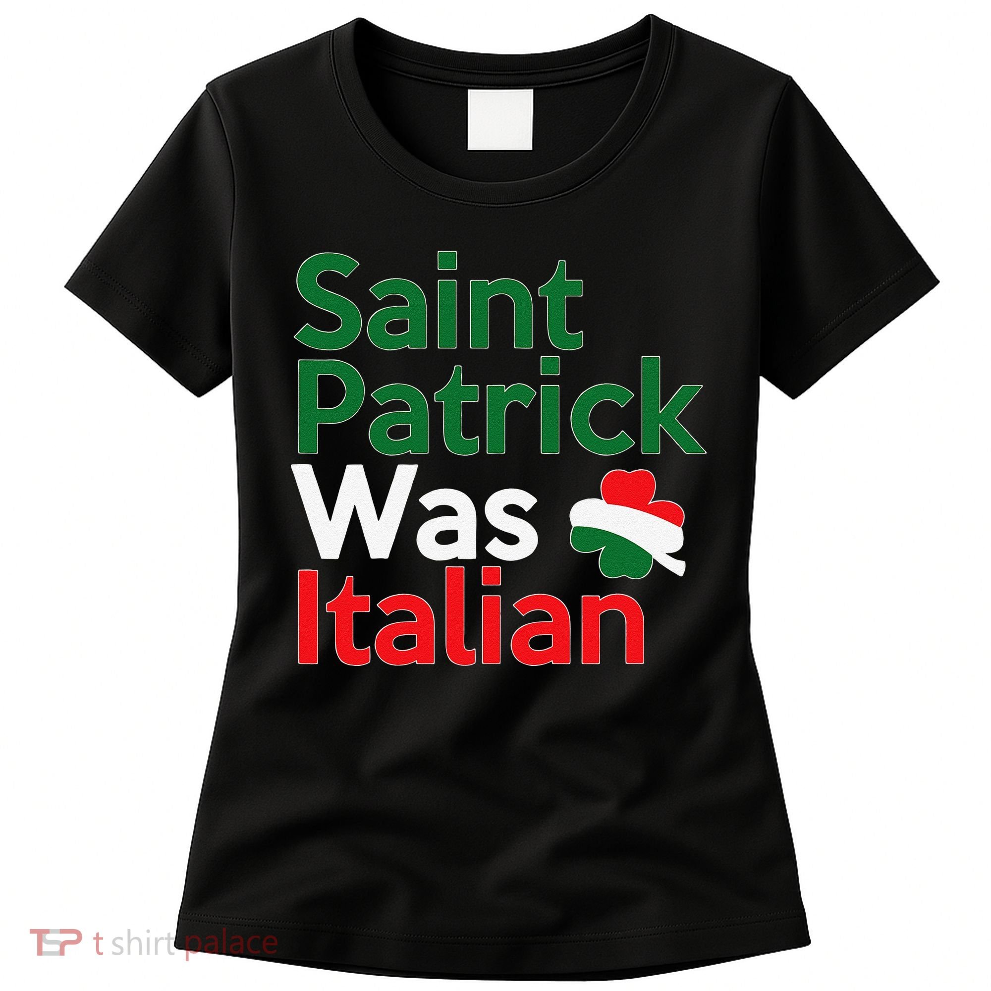 St. Patrick Was Italian Saint Patrick's Day Women's T-Shirt