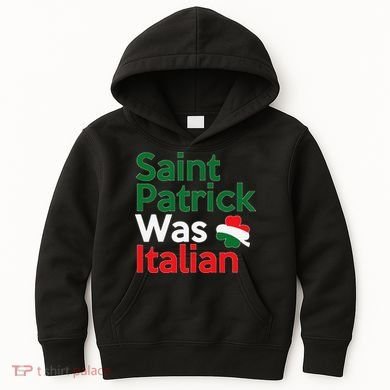St. Patrick Was Italian Saint Patrick's Day Kids Hoodie