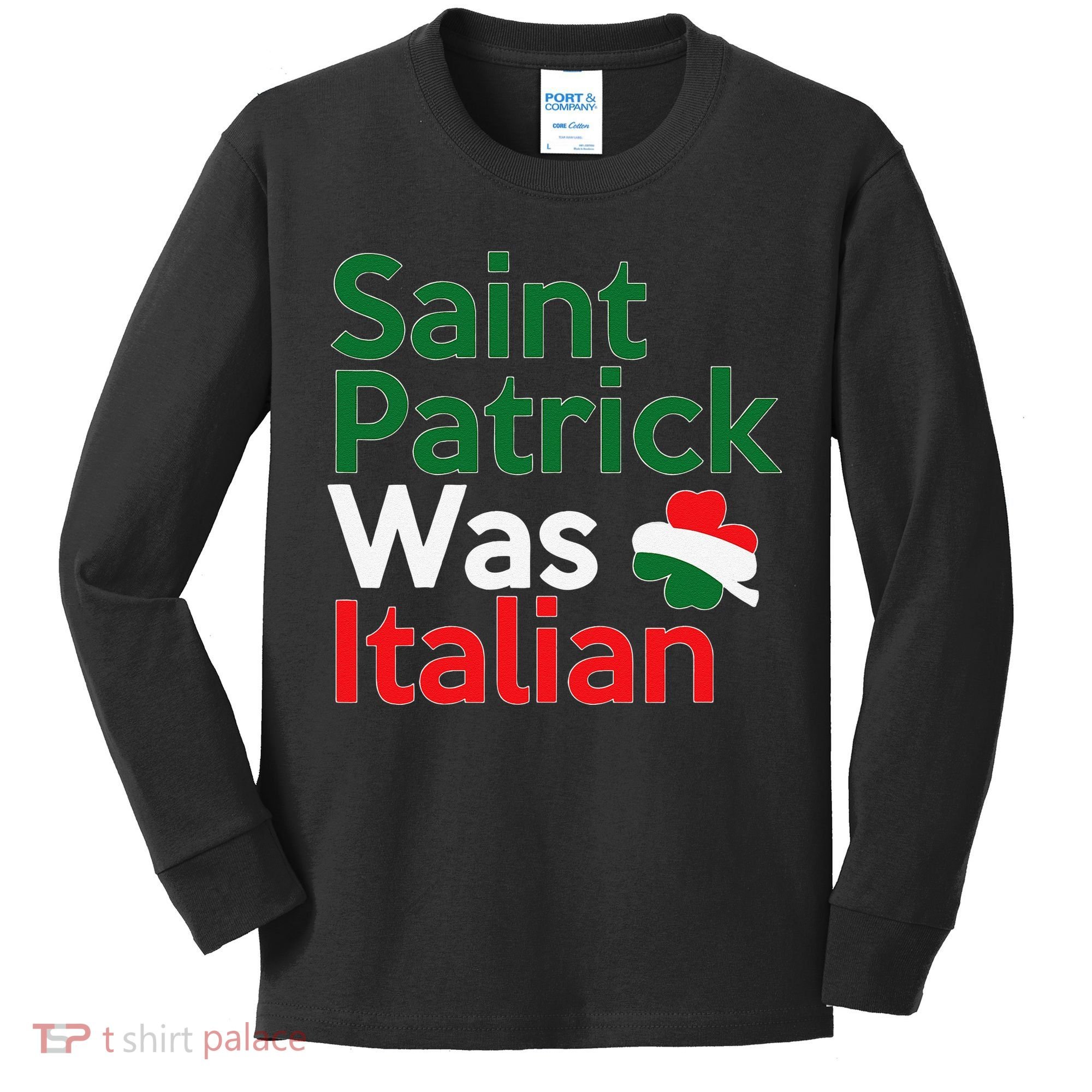St. Patrick Was Italian Saint Patrick's Day Kids Long Sleeve Shirt