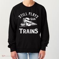 Still Plays With Trains Locomotive & Model Railroad Women's Sweatshirt thumb 0