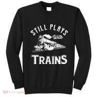 Still Plays With Trains Locomotive & Model Railroad Sweatshirt thumb 0
