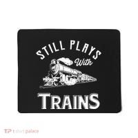 Still Plays With Trains Locomotive & Model Railroad Mousepad thumb 0