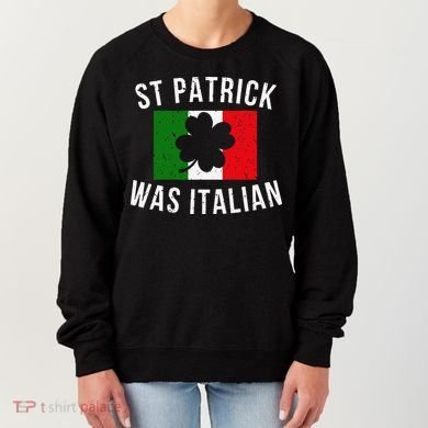 Saint Patrick Was Italian St. Patrick's Day Italy Women's Sweatshirt