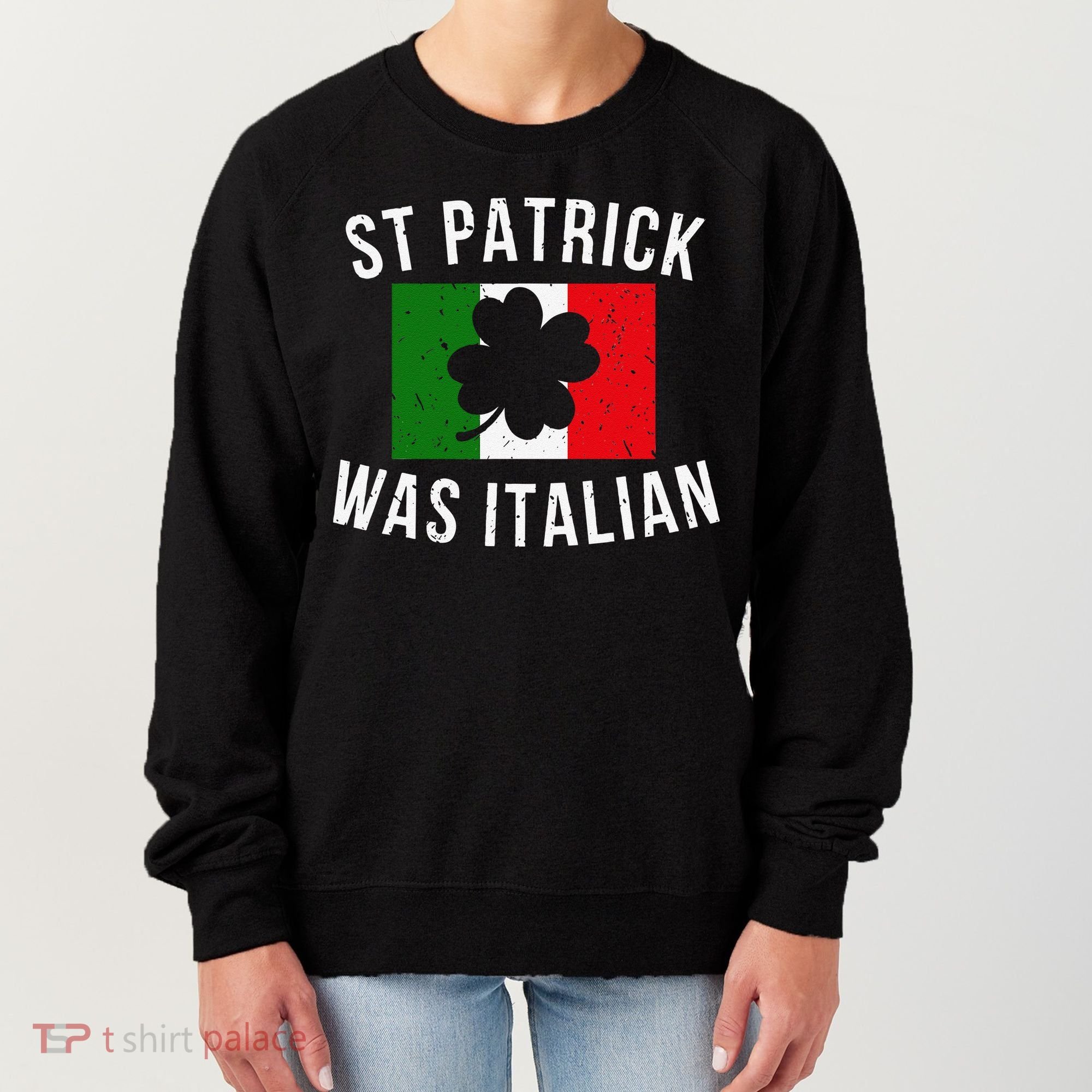 Saint Patrick Was Italian St. Patrick's Day Italy Women's Sweatshirt