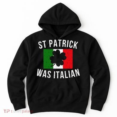 Saint Patrick Was Italian St. Patrick's Day Italy Hoodie