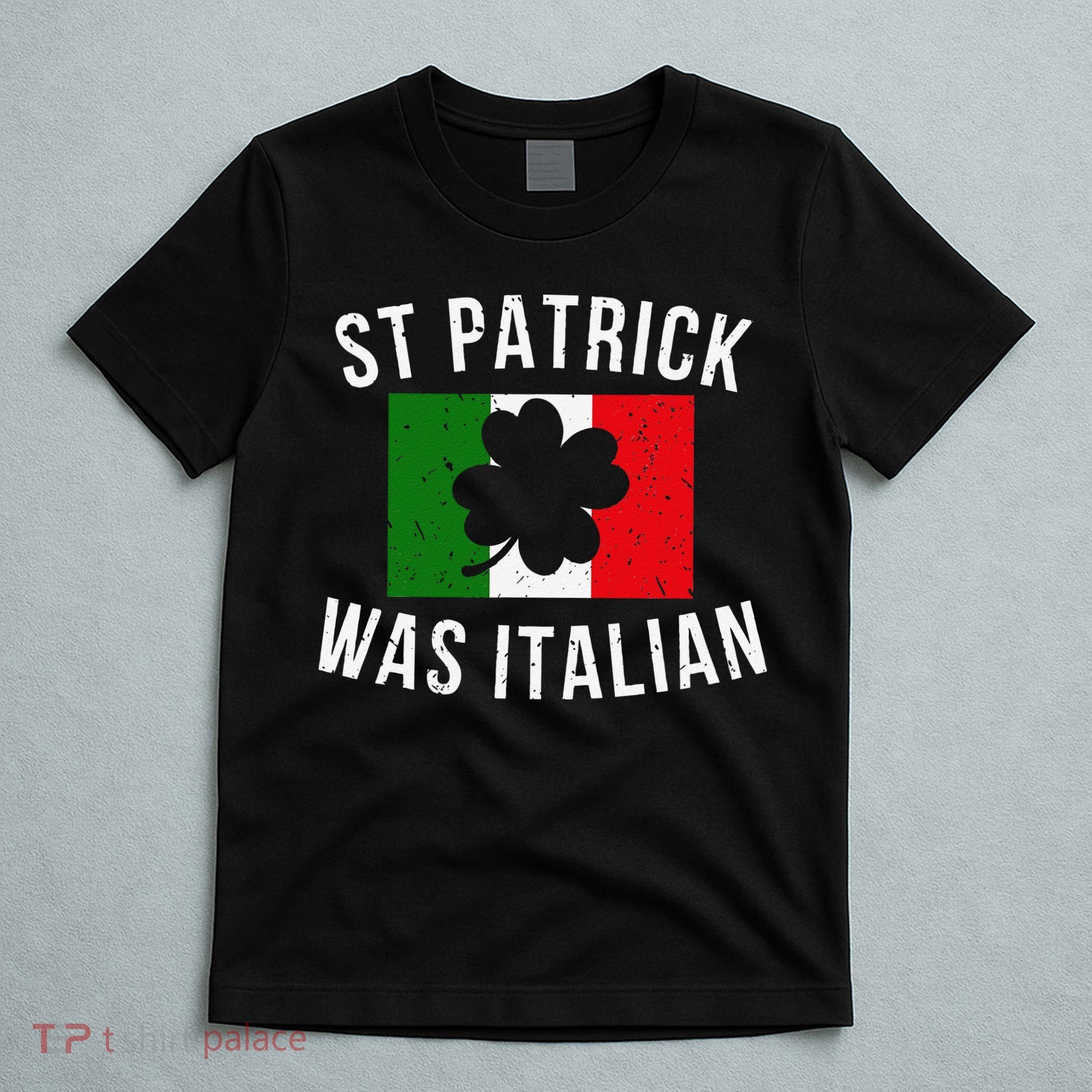 Saint Patrick Was Italian St. Patrick's Day Italy T-Shirt