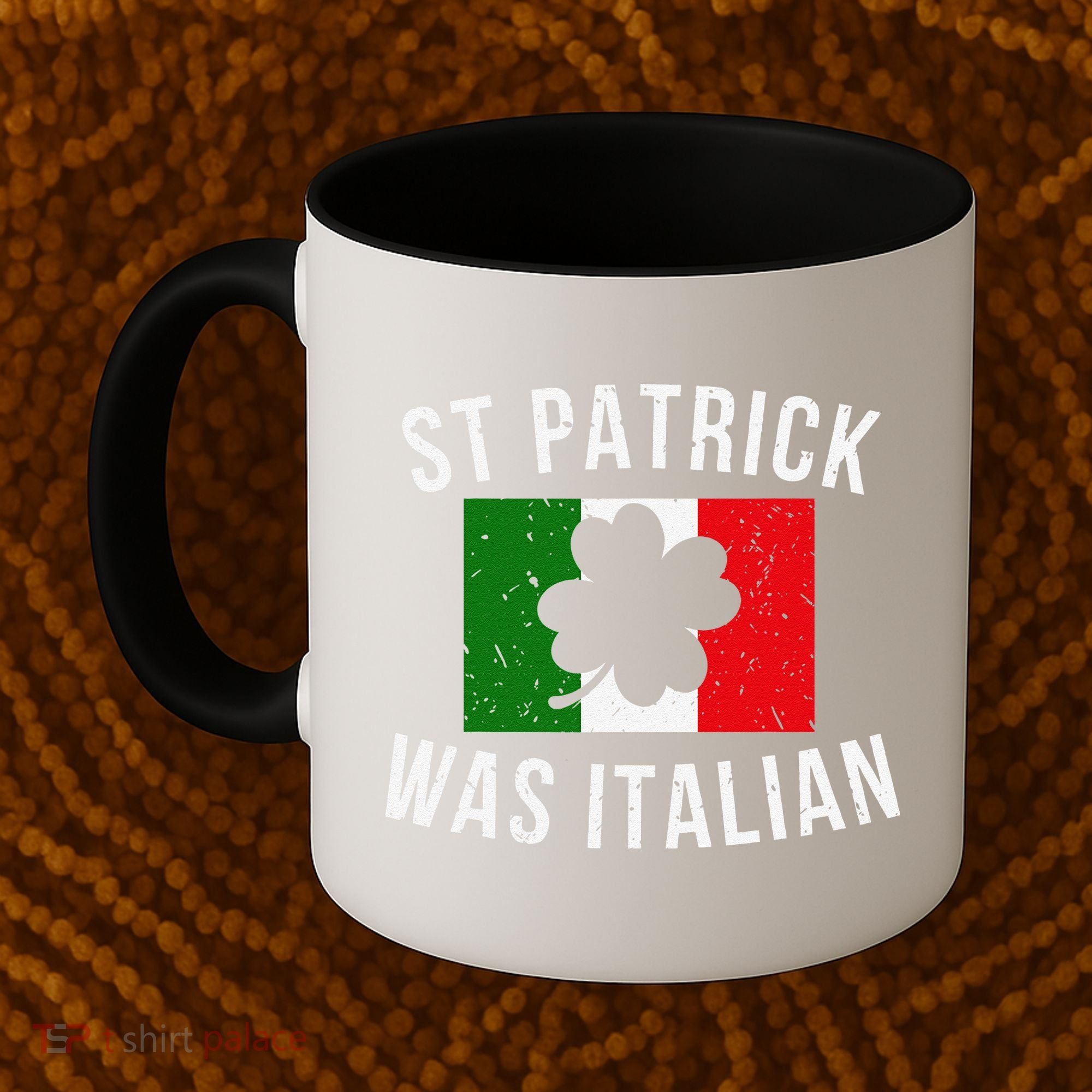 Saint Patrick Was Italian St. Patrick's Day Italy Coffee Mug