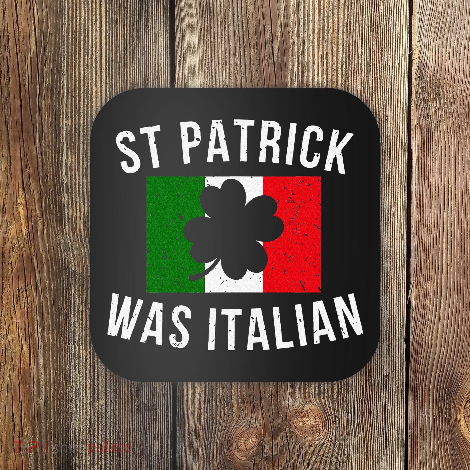 Saint Patrick Was Italian St. Patrick's Day Italy Coaster