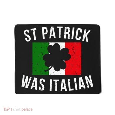 Saint Patrick Was Italian St. Patrick's Day Italy Mousepad