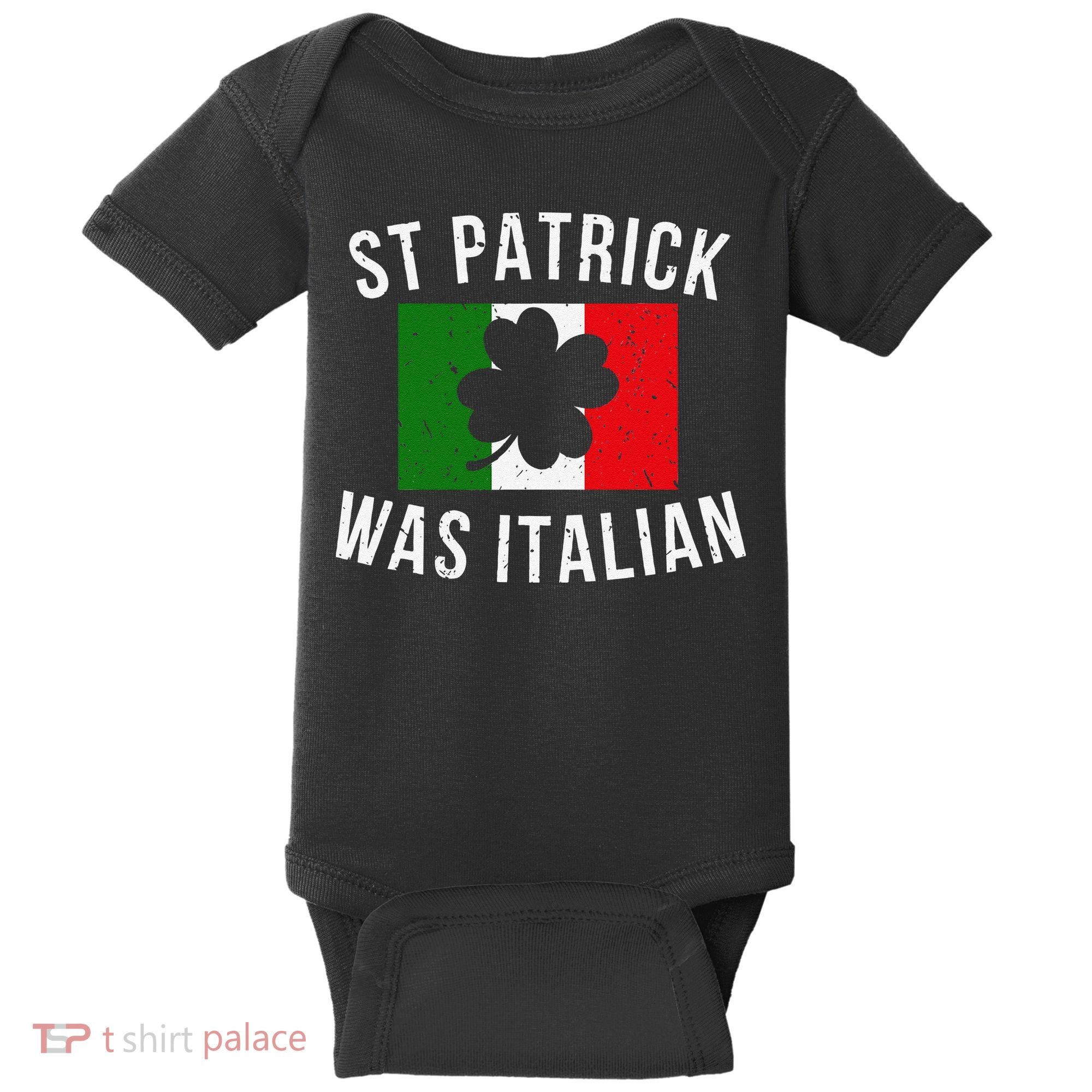 Saint Patrick Was Italian St. Patrick's Day Italy Baby Bodysuit