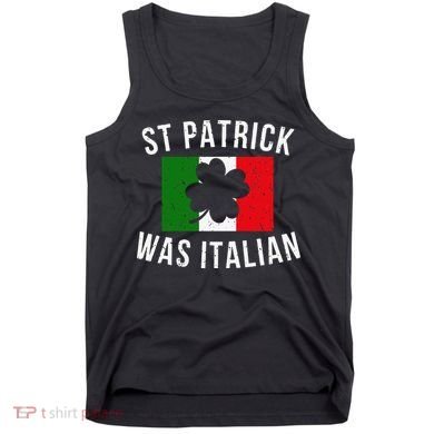 Saint Patrick Was Italian St. Patrick's Day Italy Tank Top