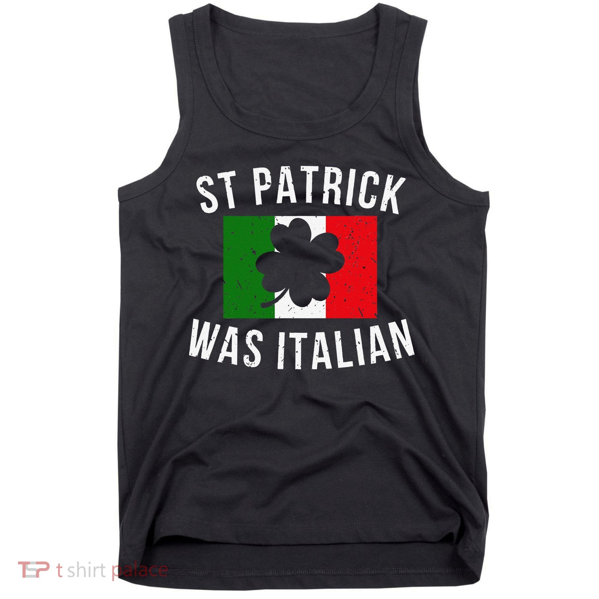 Saint Patrick Was Italian St. Patrick's Day Italy Tank Top