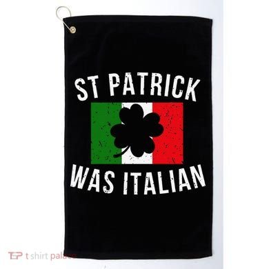 Saint Patrick Was Italian St. Patrick's Day Italy Golf Towel