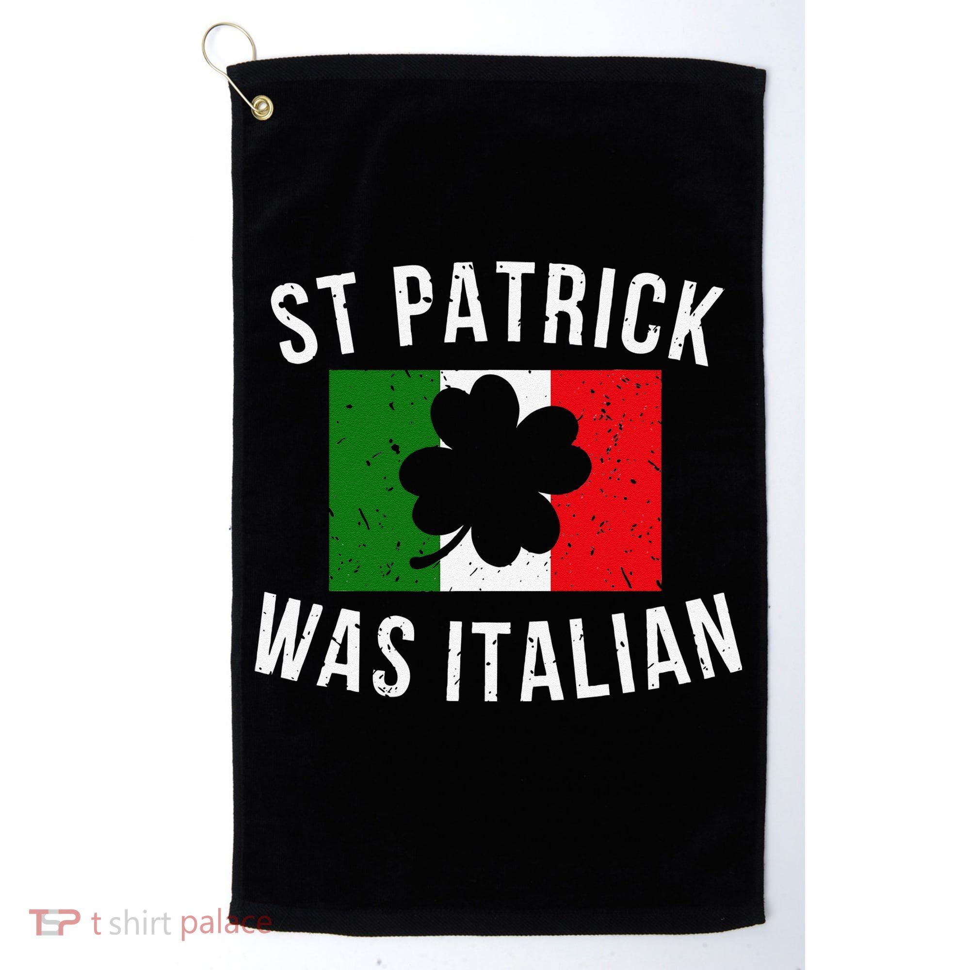 Saint Patrick Was Italian St. Patrick's Day Italy Golf Towel