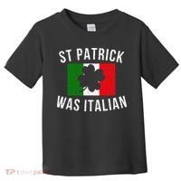 Saint Patrick Was Italian St. Patrick's Day Italy Toddler T-Shirt thumb 0