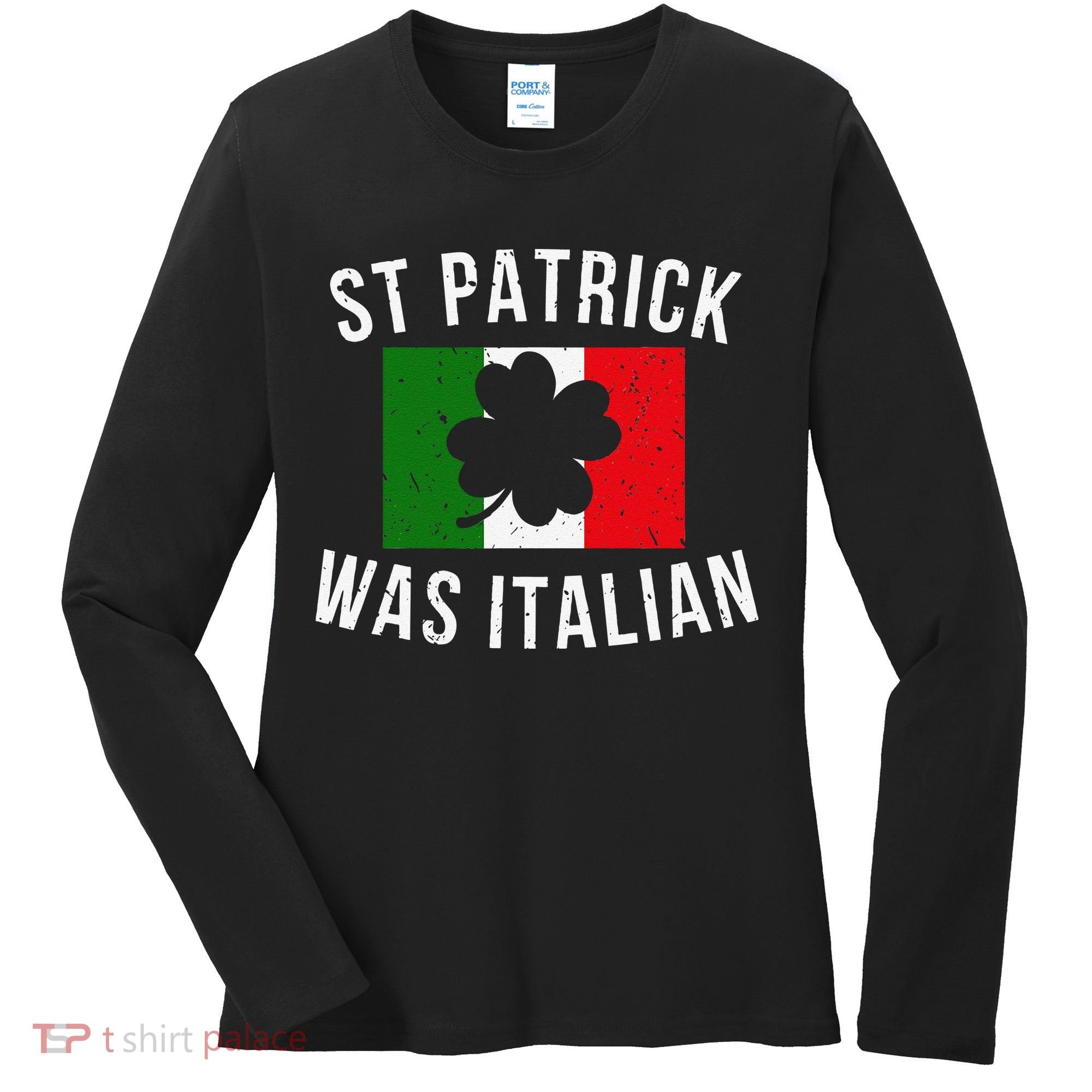 Saint Patrick Was Italian St. Patrick's Day Italy Women's Long Sleeve Shirt