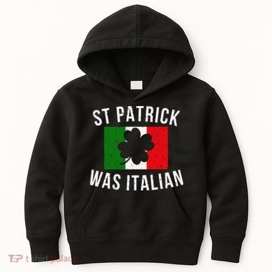 Saint Patrick Was Italian St. Patrick's Day Italy Kids Hoodie