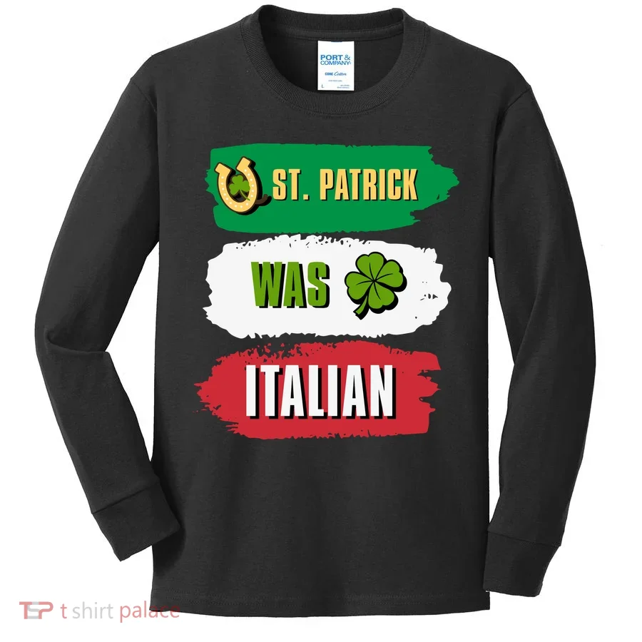 St. Patrick Was Italian St. Patrick's Day Funny Gift Kids Long Sleeve Shirt