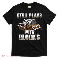 Still Plays With Blocks Gift Auto Drag Racing Car Gift T-Shirt thumb 0