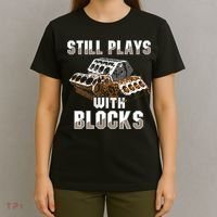 Still Plays With Blocks Gift Auto Drag Racing Car Gift T-Shirt thumb 4