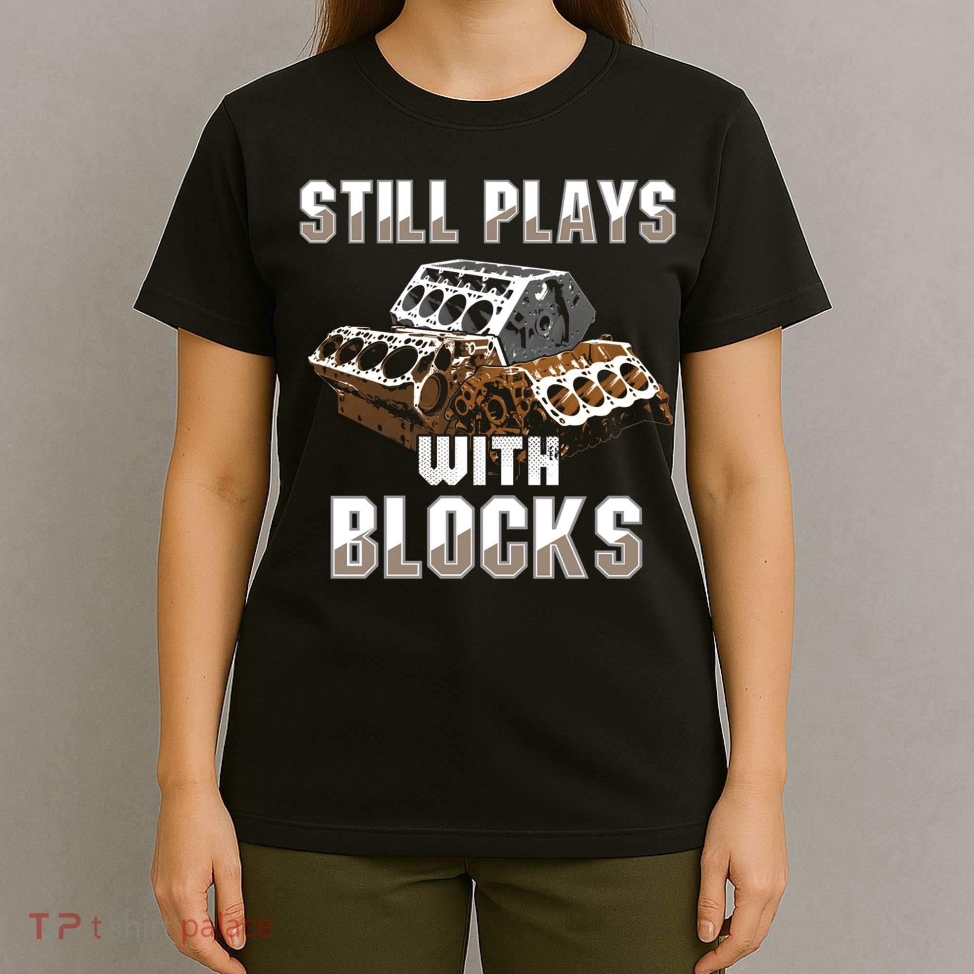 Still Plays With Blocks Gift Auto Drag Racing Car Gift T-Shirt