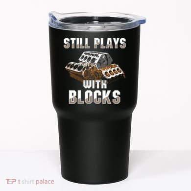 Still Plays With Blocks Gift Auto Drag Racing Car Gift Tumbler