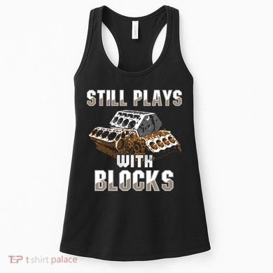 Still Plays With Blocks Gift Auto Drag Racing Car Gift Women's Tank Top