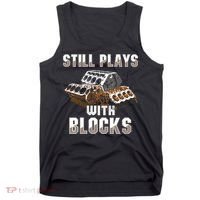 Still Plays With Blocks Gift Auto Drag Racing Car Gift Tank Top thumb 0