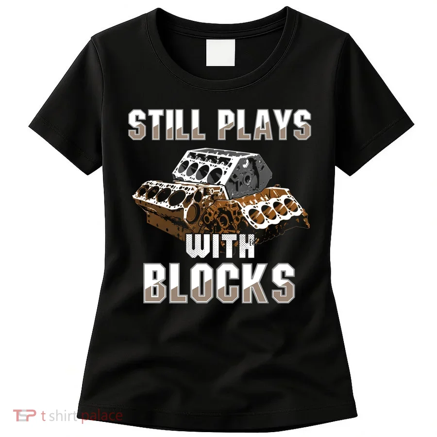 Still Plays With Blocks Gift Auto Drag Racing Car Gift Women's T-Shirt