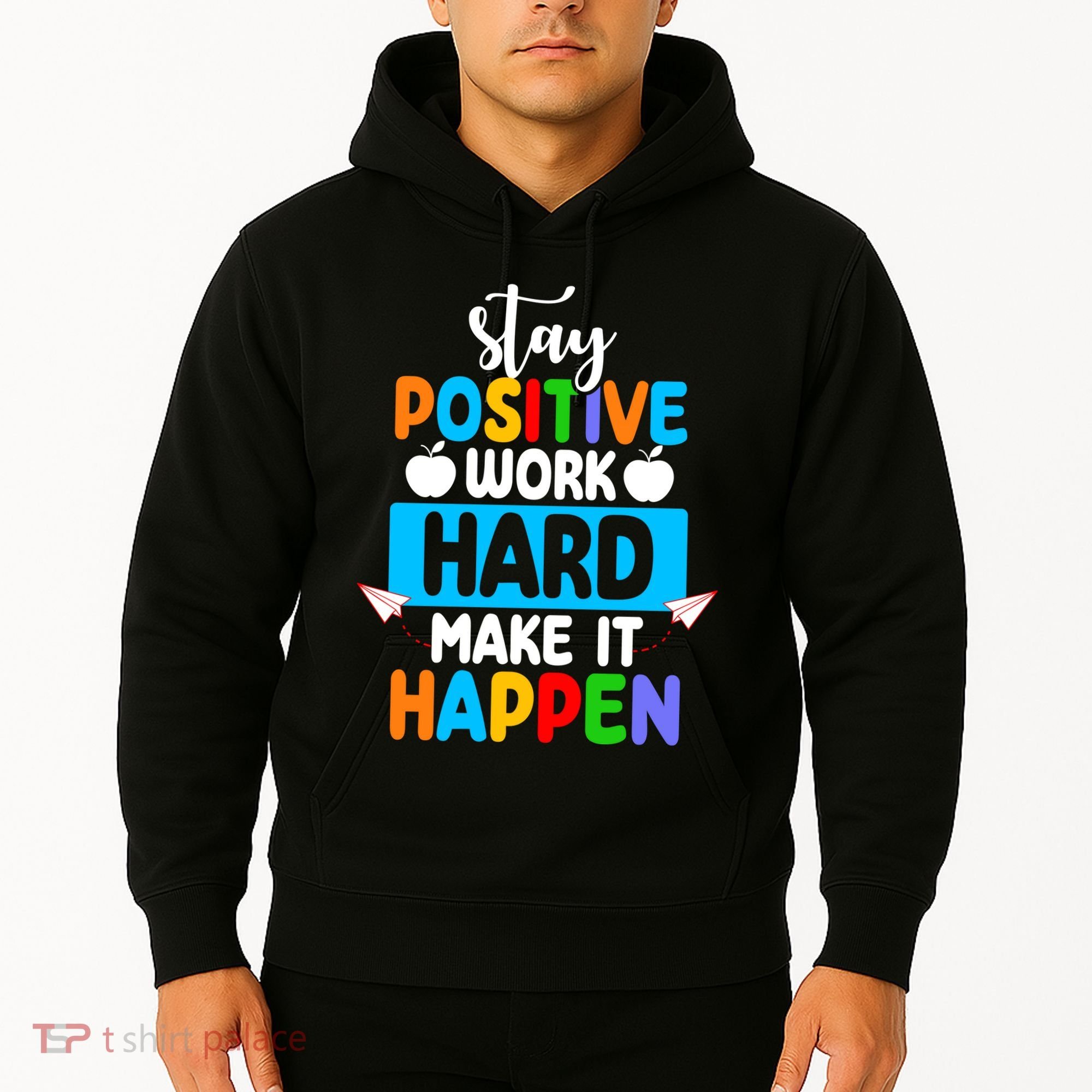 Stay Positive Work Hard Make It Happen Hoodie